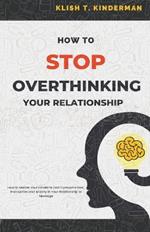 How to Stop Overthinking Your Relationship