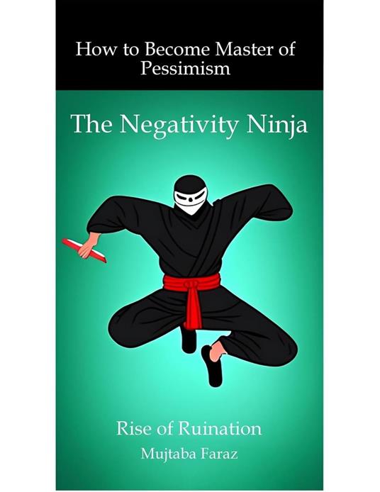 The Negativity Ninja: How to Become Master of Pessimism