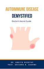 Autoimmune Disease Demystified: Doctor’s Secret Guide
