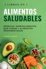 2 libros en 1 - Alimentos saludables: Especias, superalimentos que curan y alimentos deshidratados
