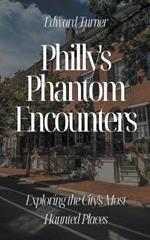 Philly's Phantom Encounters: Exploring the City's Most Haunted Places