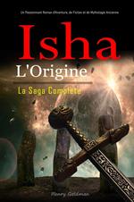 Isha: L'Origine: La Saga Complète: Un Passionnant Roman d'Aventure, de Fiction et de Mythologie Ancienne