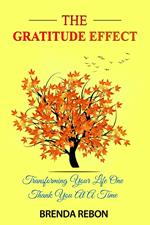 The Gratitude Effect: Transforming Your Life One Thank You At A Time