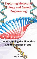 Exploring Molecular Biology and Genetic Engineering