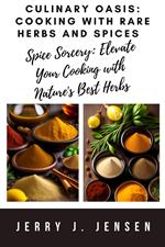 Culinary Oasis: Cooking With Rare Herbs And Spices