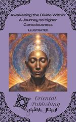 Awakening the Divine Within: A Journey to Higher Consciousness