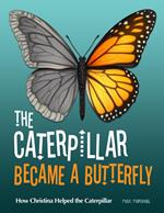 The Caterpillar Became a Butterfly: How Christina Helped the Caterpillar