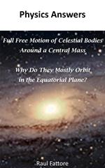 Full Free Motion of Celestial Bodies Around a Central Mass - Why Do They Mostly Orbit in the Equatorial Plane?