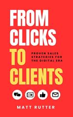 From Clicks to Clients: Proven Sales Strategies for the Digital Era