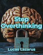 Stop Overthinking