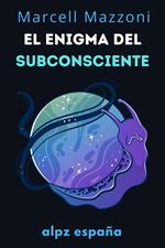 El Enigma Del Subconsciente : Las Profundidades De La Mente