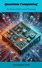 Quantum Computing: The Future of Information Processing
