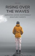 Rising Over the Waves Surviving Among Emotionally Immature Parents