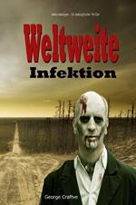 Weltweite Infektion: Zombie-Apokalypse - Ein Apokalyptischer Thriller