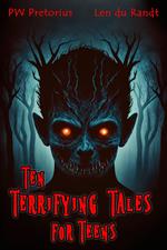 Ten Terrifying Tales for Teens