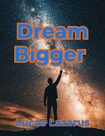 Dream Bigger