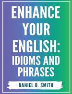 Enhance Your English: Idioms and Phrases