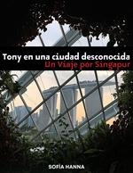 Tony en una ciudad desconocida: Un viaje por Singapur