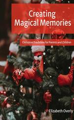 Creating Magical Memories: Christmas Traditions for Parents and Children