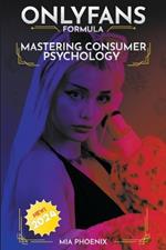 The OnlyFans Formula: Mastering Consumer Psychology for Unstoppable Success