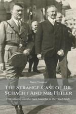 The Strange Case of Dr. Schacht And Mr. Hitler Freemasonry and the Nazi Swastika in the Third Reich