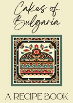 Cakes of Bulgaria: A Recipe Book