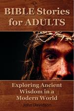 Bible Stories for Adults: Exploring Ancient Wisdom in a Modern World