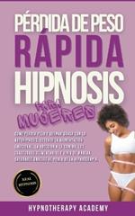 Pérdida De Peso Rápida Hipnosis Para Mujeres: Cómo Perder Peso Y Quemar Grasa Con La Autohipnosis. Detener La Alimentación Emocional, Y Vivir De Manera Saludable Gracias Al Poder de la Hipnoterapia.