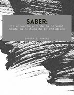 Saber: El entendimiento de la otredad desde la cultura de lo cotidiano