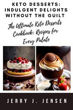 Keto Desserts: Indulgent Delights Without The Guilt