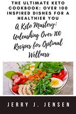 The Ultimate Keto Cookbook: Over 100 Inspired Dishes for a Healthier You