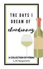 The Days I Dream of Chardonnay