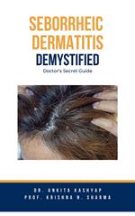 Seborrheic Dermatitis Demystified: Doctor's Secret Guide