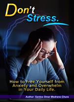 Don’t Stress. How to Free Yourself from Anxiety and Overwhelm in Your Daily Life.