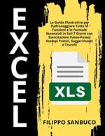 Excel Per Principianti: La Guida Illustrativa per Padroneggiare Tutte le Funzioni e le Formule Essenziali in Soli 7 Giorni con Esercitazioni Passo-Passo, Esempi Pratici, Suggerimenti e Trucchi