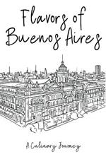 Flavors of Buenos Aires: A Culinary Journey