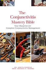 The Conjunctivitis Mastery Bible: Your Blueprint for Complete Conjunctivitis Management