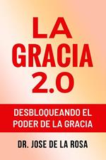 La Gracia 2.0 Desbloqueando El Poder De La Gracia