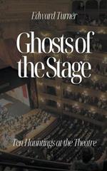 Ghosts of the Stage: Ten Hauntings at the Theatre