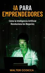 AI para emprendedores: Cómo la inteligencia artificial revoluciona los negocios