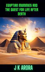 Egyptian Mummies and the Quest for Life After Death