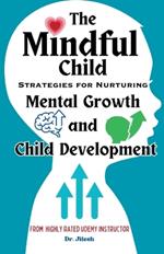 The Mindful Child: Strategies for Nurturing Mental Growth and Child Development