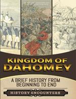 Kingdom of Dahomey: A Brief Overview from Beginning to the End