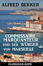 Commissaire Marquanteur und der Würger von Marseille: Frankreich Krimi