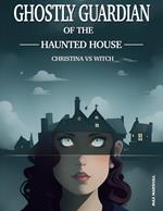 Ghostly Guardian of the Haunted House: Christina vs Witch