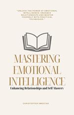 Mastering Emotional Intelligence: Enhancing Relationships and Self-Mastery