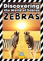 Zebras: Discovering the World of Zebras