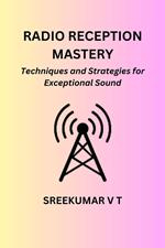 Radio Reception Mastery: Techniques and Strategies for Exceptional Sound