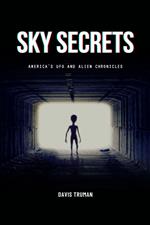 Sky Secrets America's UFO And Alien Chronicles