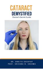 Cataract Demystified: Doctor's Secret Guide